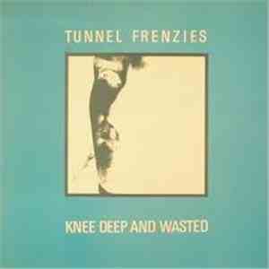 Tunnel Frenzies - Knee Deep And Wasted download flac mp3