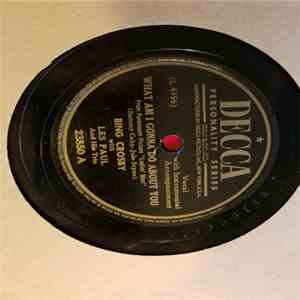 Bing Crosby With Les Paul And His Trio - What Am I Gonna Do About You / Gotta Get Me Somebody To Love download flac mp3