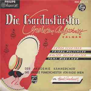 E. Kálmán Gesang Gerda Schreyer, Friedl Pöltinger, Walter Anton Dotzer, Toni Niessner, Der Akademie-Kammerchor, Das Große Funkorchester Von Radio Wien Leitung: Heinz Sandauer - Die Csárdásfürstin (Operetten-Querschnitt) download flac mp3