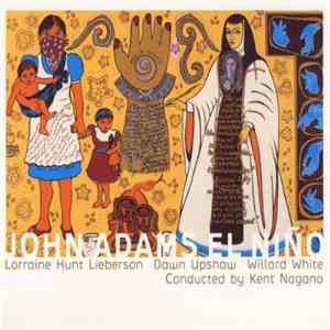 John Adams - Lorraine Hunt Lieberson, Dawn Upshaw, Willard White, Kent Nagano - El Niño download flac mp3