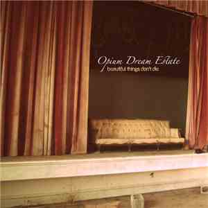 Opium Dream Estate - Beautiful Things Don't Die download flac mp3