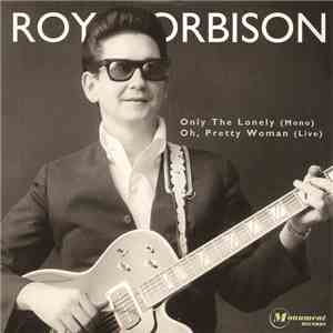 Roy Orbison - Only The Lonely (Mono) / Oh, Pretty Woman (Live) download flac mp3