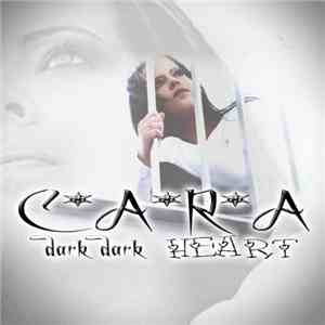 Cara  - Dark Dark Heart download flac mp3