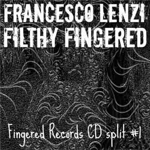 Francesco Lenzi, Filthy Fingered - Fingered Records Cd Split #1 download flac mp3