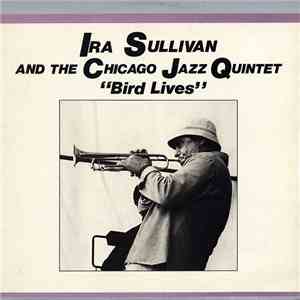 Ira Sullivan And The Chicago Jazz Quintet - Bird Lives download flac mp3