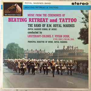 The Band Of H.M. Royal Marines (Royal Marines School Of Music), Lieutenant Colonel F. Vivian Dunn, C.V.O., O.B.E., F.R.A.M - Music From The Ceremonies Of Beating Retreat And Tattoo download flac mp3