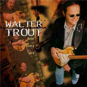Walter Trout And The Free Radicals - Livin' Every Day download flac mp3