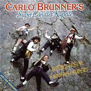 Carlo Brunner's Superländlerkapelle - Witzig, Frech + Einfach Super! download flac mp3