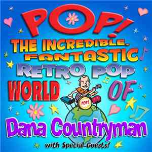 Dana Countryman - Pop! The Incredible, Fantastic Retro Pop World Of download flac mp3