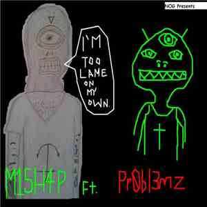 M15H4P ft. Pr0bl3mz - I'm Too Lame On My Own download flac mp3