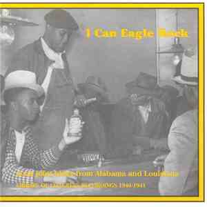 Various - I Can Eagle Rock (Jook Joint Blues From Alabama And Louisiana - Library Of Congress Recordings 1940-1941) download flac mp3