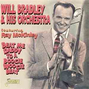 Will Bradley & His Orchestra Featuring Ray McKinley - Beat Me Daddy To A Boogie Woogie Beat download flac mp3