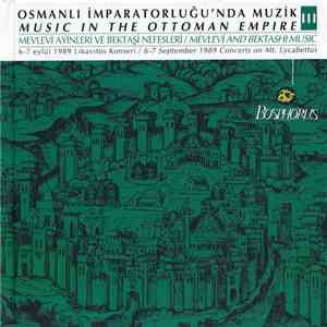 Bosphorus - Osmanlı İmperatorluğu'nda Muzik / Music In The Ottoman Empire III: Mevlevi Ayinleri Ve Bektaşi Nefesleri / Mevlevi And Bektashi Music download flac mp3
