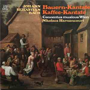 Johann Sebastian Bach - Concentus Musicus Wien, Nikolaus Harnoncourt - Bauern-Kantate, Kaffee-Kantate download flac mp3