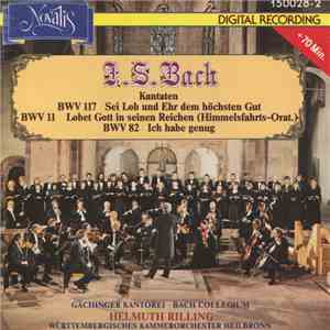 J.S. Bach, Gächinger Kantorei, Bach Collegium, Helmuth Rilling, Württembergisches Kammerorchester Heilbronn - Kantaten BWV 117 Seil Lob Und Ehr Dem Höchsten Gut / BWV 11 Lobet Gott In Seinen Reichen (Himmelfahrts-Orat.) / BWV 82 Ich Habe Genug flac mp3 download
