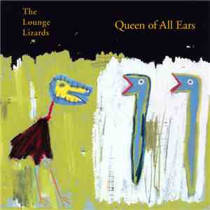 The Lounge Lizards - Queen Of All Ears download flac mp3