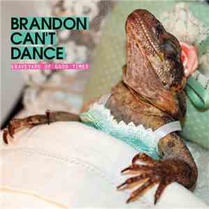 Brandon Can't Dance - Graveyard Of Good Times flac mp3 download