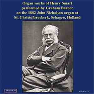 Henry Smart - Graham Barber - Organ Works Of Henry Smart Performed By Graham Barber On The 1882 John Nicholson Organ At St. Christoforuskerk, Schagen, Holland download flac mp3