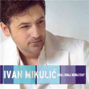 Ivan Mikulić - Igraj, Igraj, Nemoj Stat' download flac mp3