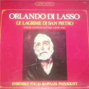 Orlando Di Lasso, Ensemble Vocal Raphaël Passaquet - Le Lagrime Di San Pietro (Con Un Mottetto Nel Fine A Sette Voci) download flac mp3