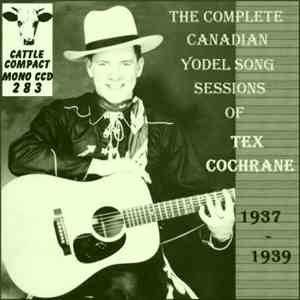 Tex Cochrane - The Complete Canadian Yodel Song Sessions Of Tex Cochrane download flac mp3