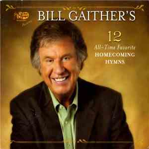 Bill Gaither - Bill Gaither's 12 All-Time Favorite Homecoming Hymns download flac mp3