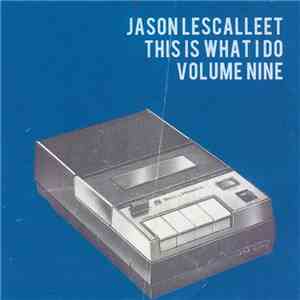 Jason Lescalleet - This Is What I Do Volume Nine download flac mp3