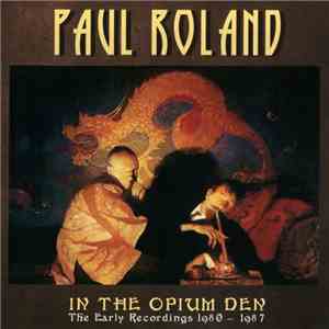 Paul Roland - In The Opium Den - The Early Recordings 1980-1987 download flac mp3