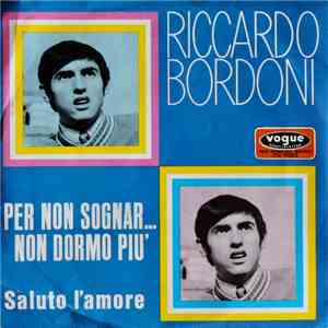 Riccardo Bordoni - Per Non Sognar..Non Dormo Piu`, Saluto L´amore download flac mp3