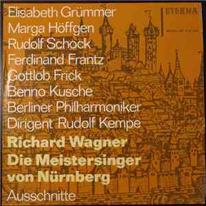 Elisabeth Grümmer, Marga Höffgen, Rudolf Schock, Ferdinand Frantz, Gottlob Frick, Richard Wagner, Benno Kusche, Die Berliner Philharmoniker, Rudolf Kempe, Richard Wagner - Die Meistersinger Von Nürnberg (Ausschnitte) download flac mp3