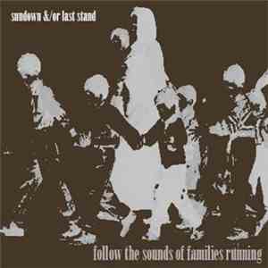 Sundown &/Or Last Stand - Follow The Sounds Of Families Running flac mp3 download