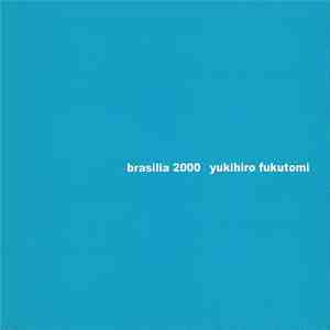 Yukihiro Fukutomi - Brasilia 2000 download flac mp3