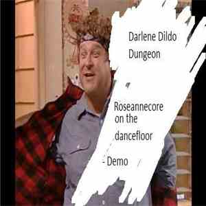 Darlene Dildo Dungeon - Roseannecore On The Dancefloor - Demo flac mp3 download