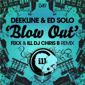Deekline & Ed Solo - Blow Out (Fixx & Ill DJ Chris B Remix) download flac mp3