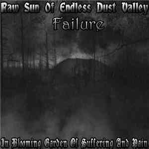 Raw Sun Of Endless Dust Valley & Failure  - In Blooming Garden Of Suffering And Pain download flac mp3