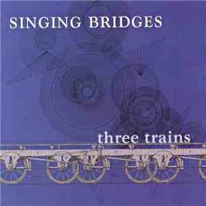 Singing Bridges - Three Trains download flac mp3