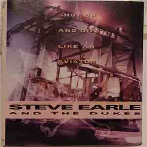 Steve Earle & The Dukes - Shut Up And Die Like An Aviator download flac mp3