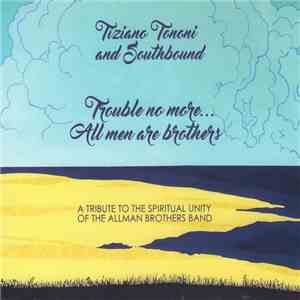 Tiziano Tononi And Southbound - Trouble No More... All Men Are Brothers download flac mp3