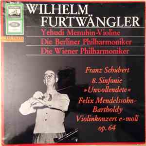 Wilhelm Furtwängler / Yehudi Menuhin, Franz Schubert, Felix Mendelssohn-Bartholdy - 8. Sinfonie "Unvollendete" / Violinkonzert E-moll Op. 64 download flac mp3