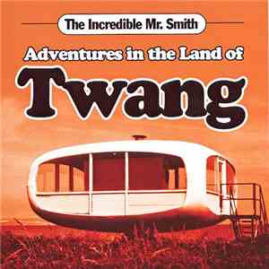The Incredible Mr. Smith - Adventures In The Land Of Twang download flac mp3