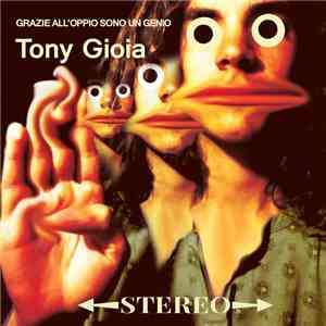 Tony Gioia - Grazie All'Oppio Sono Un Genio download flac mp3