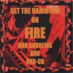 Bob Andrews & RKR-CB - Set The Hammond On Fire download flac mp3