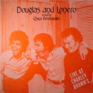 Douglas and Lonero featuring Chico Fernandez - Live At Charley Brown's download flac mp3