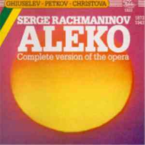 Serge Rachmaninov ; Ghiuselev, Petkov, Christova - Aleko (Complete Version Of The Opera) download flac mp3