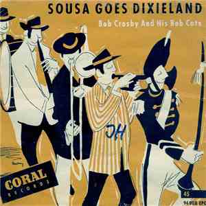 Bob Crosby And The Bob Cats - Sousa Goes Dixieland download flac mp3