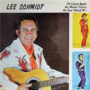 Lee Schmidt - I'll Come Back As Many Times As You Need Me download flac mp3