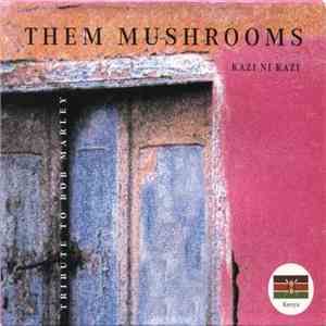 Them Mushrooms - Kazi Ni Kazi (Tribute To Bob Marley) download flac mp3