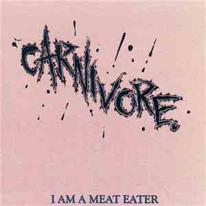 Carnivore - I Am A Meat Eater download flac mp3
