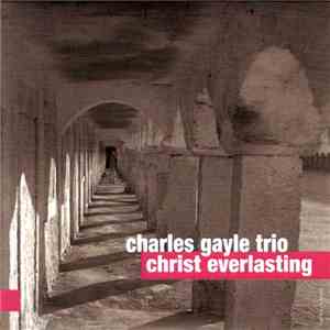Charles Gayle Trio - Christ Everlasting download flac mp3