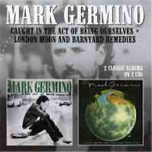 Mark Germino - Caught In The Act Of Being Ourselves / London Moon And Barnyard Remedies flac mp3 download